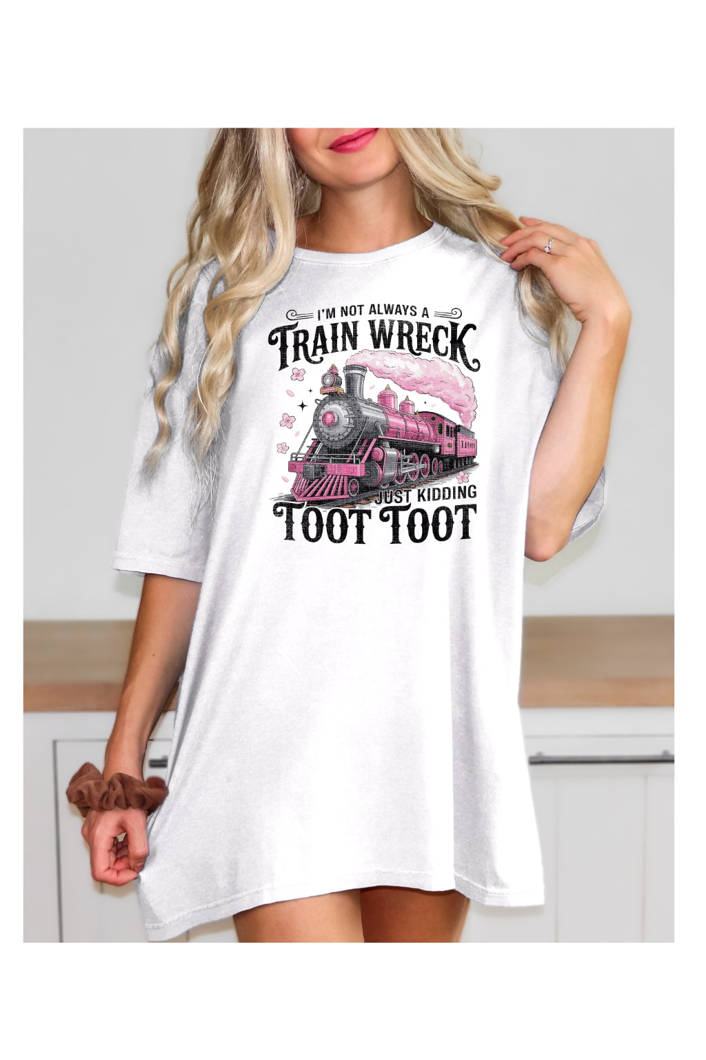 I'M NOT ALWAYS A TRAIN WRECK JK TOOT TOOT